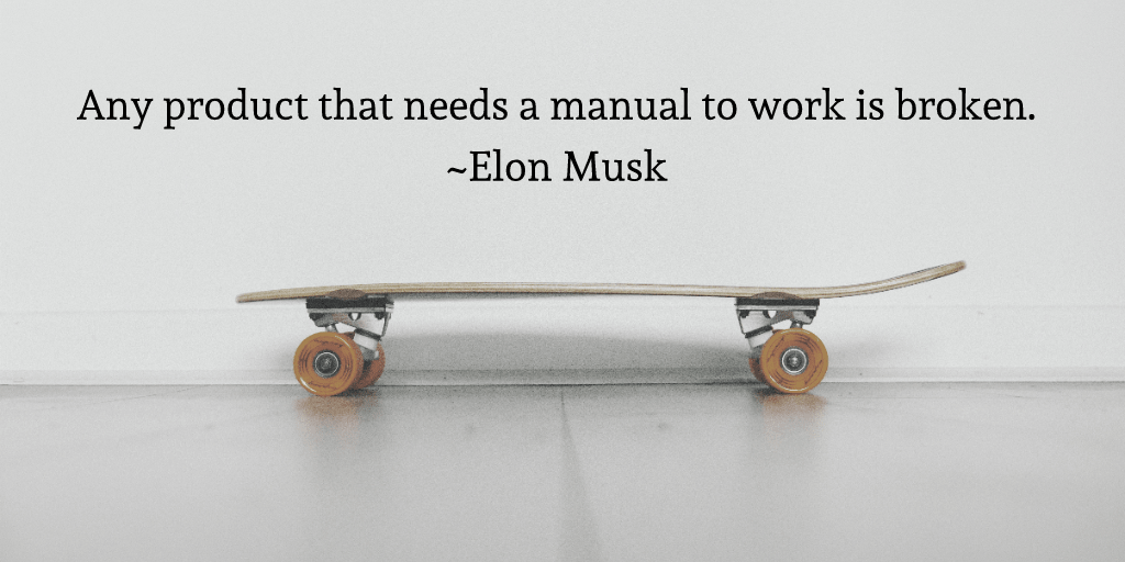 Any product that needs a manual to work is broken.